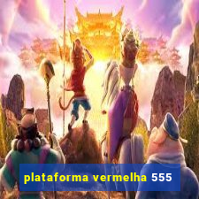 plataforma vermelha 555